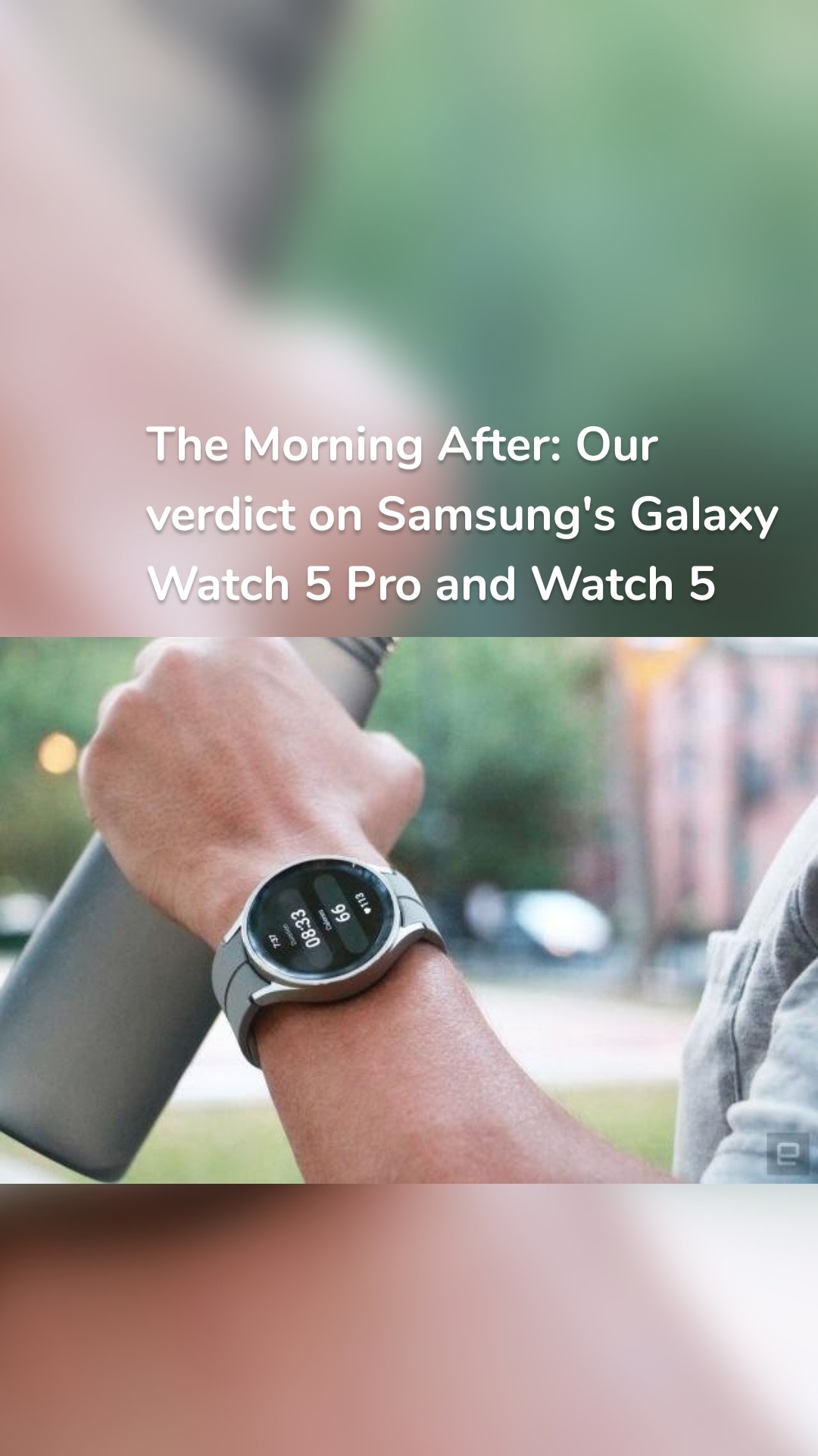 The Morning After: Our verdict on Samsung's Galaxy Watch 5 Pro and Watch 5